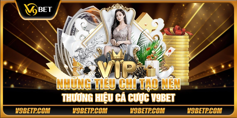 Những tiêu chí tạo nên thương hiệu cá cược V9Bet