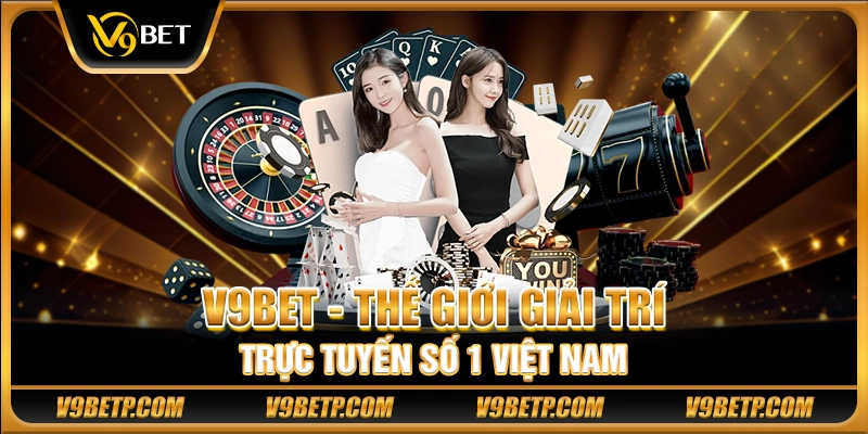 V9bet - Thiên đường giải trí online số 1 VN